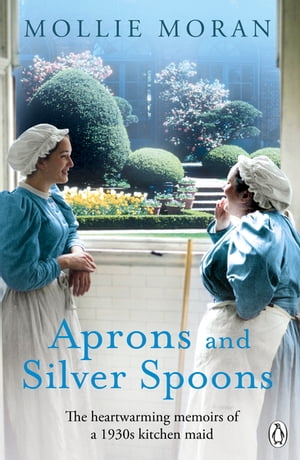 Aprons and Silver Spoons The heartwarming memoirs of a 1930s scullery maid【電子書籍】[ Mollie Moran ]