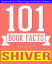 Shiver - 101 Amazingly True Facts You Didn't Know