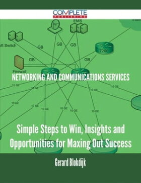 Networking and Communications Services - Simple Steps to Win, Insights and Opportunities for Maxing Out Success【電子書籍】[ Gerard Blokdijk ]