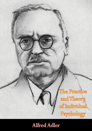 The Practice and Theory of Individual Psychology