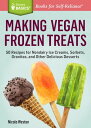 Making Vegan Frozen Treats 50 Recipes for Nondairy Ice Creams, Sorbets, Granitas, and Other Delicious Desserts. A Storey BASICS Title【電子書籍】 Nicole Weston