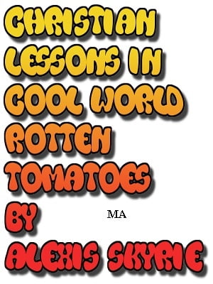 Christian Lessons in Cool World Rotten Tomatoes【電子書籍】[ Alexis Skyrie ]
