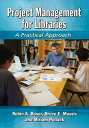 Project Management for Libraries A Practical Approach