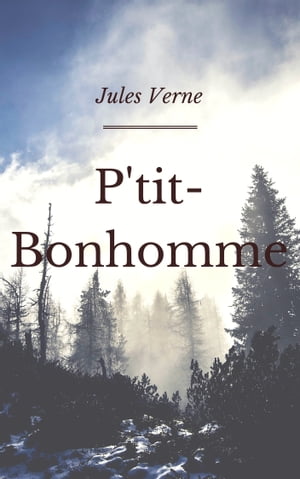 P'tit-Bonhomme (Annot?e et Illustr?)Żҽҡ[ Jules Verne ]