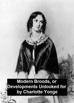 Modern Broods, Or Developments Unlooked ForŻҽҡ[ Charlotte Yonge ]