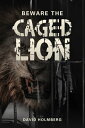 Beware the Caged Lion【電子書籍】 David Holmberg