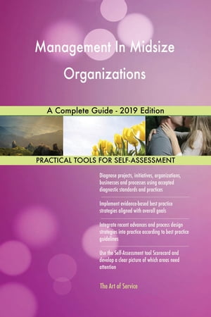 Management In Midsize Organizations A Complete Guide - 2019 Edition【電子書籍】[ Gerardus Blokdyk ]