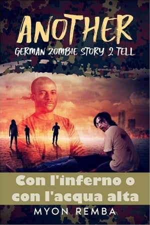 Con l'inferno o con l'aqua alta. AGZS2T #1 IT_Another German Zombie Story 2 Tell, #1Żҽҡ[ Myon Remba ]