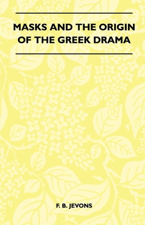 Masks And The Origin Of The Greek Drama (Folklore History Series)