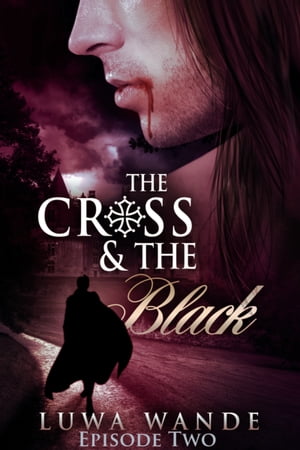 The Cross and the Black 2 A Vampire Tale of Renaissance FranceŻҽҡ[ Luwa Wande ]