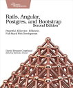 Rails, Angular, Postgres, and Bootstrap Powerful, Effective, Efficient, Full-Stack Web Development【電子書籍】 David B. Copeland