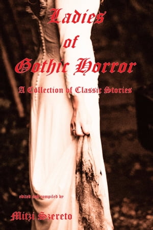 Ladies of Gothic Horror (A Collection of Classic Stories)Żҽҡ[ Mitzi Szereto ]