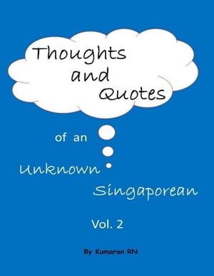 Thoughts and Quotes of an Unknown Singaporean Vol 2