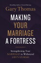 Making Your Marriage a Fortress Strengthening Your Marriage to Withstand Life 039 s Storms【電子書籍】 Gary Thomas