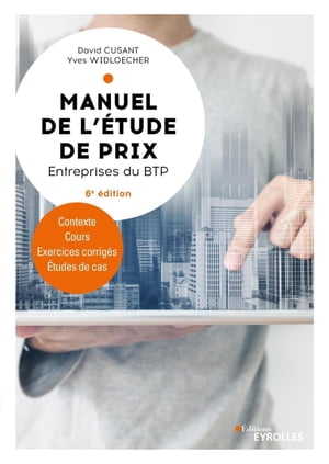 Manuel de l'?tude de prix - Entreprises du BTP Contexte, cours, exercices corrig?s, ?tudes de cas【電子書籍】[ Yves Widloecher ]