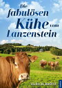 Die fabul sen K he vom Lanzenstein Ein etwas anderer Heimatroman【電子書籍】 Ulrich Br tz