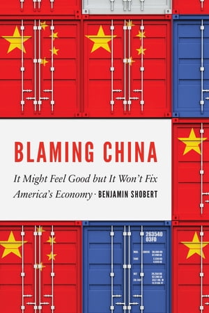 Blaming China It Might Feel Good but It Won't Fix America's Economy