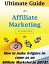 Ultimate Guide to Affiliate Marketing:- How to Make 6-Figure Income As An Affiliate Marketer