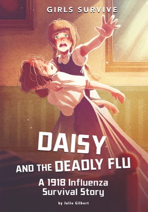 Daisy and the Deadly Flu A 1918 Influenza Survival Story