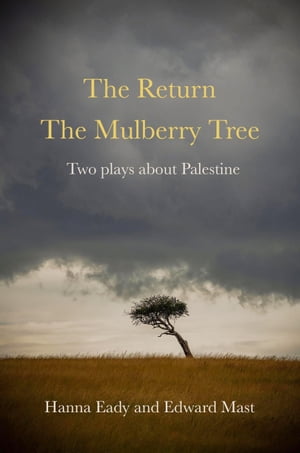 The Return and The Mulberry Tree: Two Plays about PalestineŻҽҡ[ Hanna Eady ]