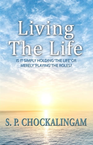 Living The Life【電子書籍】[ S. P. Chockalingam ]