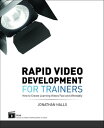 Rapid Video Development for Trainers How to Create Learning Videos Fast and Affordably【電子書籍】 Jonathan Halls