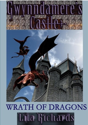 Wrath of Dragons Gwynndamere's Castle, #5Żҽҡ[ Lita Richards ]