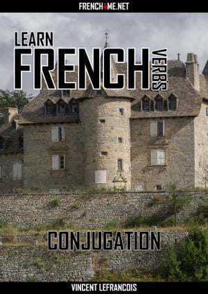 Learn French Verbs - Conjugation【電子書籍】[ Vincent Lefrancois ]