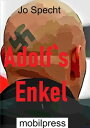 Adolf`s Enkel Ihrem Ur-Opa Adolf Hitler halten sie die Treue, bis zur letzten Patrone【電子書籍】 Jo Specht