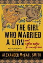 ŷKoboŻҽҥȥ㤨The Girl Who Married a Lion and Other Tales from AfricaŻҽҡ[ Alexander McCall Smith ]פβǤʤ1,623ߤˤʤޤ