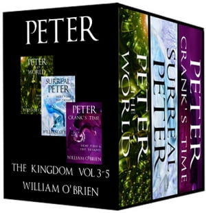 Peter: The Kingdom - Short Poems & Tiny Thoughts Box Set (Peter: A Darkened Fairytale, Vol 3-5)【電子書籍】[ William O'Brien ]