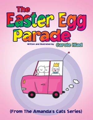 The Easter Egg Parade (From the Amanda’S Cats Series)【電子書籍】 Carole Hlad