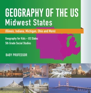 ŷKoboŻҽҥȥ㤨Geography of the US - Midwest States (Illinois, Indiana, Michigan, Ohio and More | Geography for Kids - US States | 5th Grade Social StudiesŻҽҡ[ Baby Professor ]פβǤʤ552ߤˤʤޤ