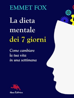 La dieta mentale dei 7 giorni. Come cambiare la tua vita in una settimanaŻҽҡ[ Emmet Fox ]