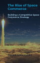The Rise of Space Commerce: Building a Competitive Space Commerce Strategy【電子書籍】 scar Fern ndez