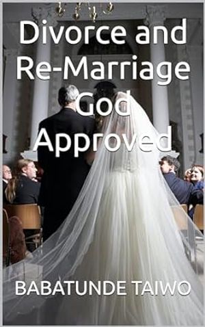 Divorce And Re-Marriage God Approved