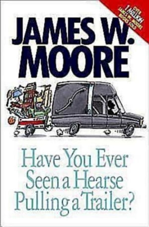 Have You Ever Seen a Hearse Pulling a Trailer 【電子書籍】 James W. Moore