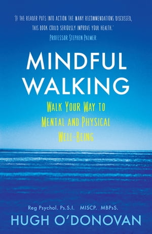 Mindful Walking Walk Your Way to Mental and Physical Well-Being【電子書籍】[ Hugh O'Donovan ]
