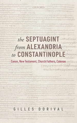 The Septuagint from Alexandria to Constantinople Canon, New Testament, Church Fathers, CatenaeŻҽҡ[ Gilles Dorival ]