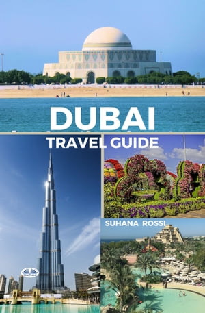 Dubai Travel Guide【電子書籍】[ Suhana Rossi ]