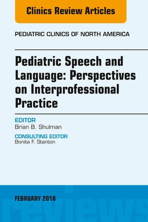 Pediatric Speech and Language: Perspectives on Interprofessional Practice, An Issue of Pediatric Clinics of North America