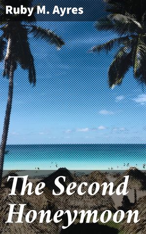 ŷKoboŻҽҥȥ㤨The Second Honeymoon A Tale of Rekindled Love and Renewed PromisesŻҽҡ[ Ruby M. Ayres ]פβǤʤ150ߤˤʤޤ