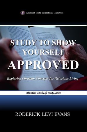 Study to Show Yourself Approved: Exploring Christian Concepts for Victorious Living