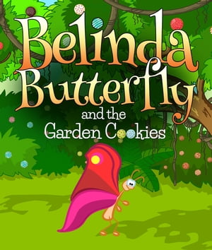 Belinda Butterfly and the Garden Cookies【電子書籍】[ Speedy Publishing ]
