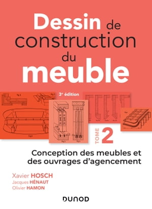 Dessin de construction du meuble - Tome 2 Conception des meubles et des ouvrages d'agencement