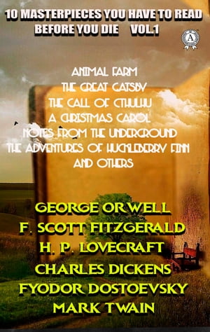 10 Masterpieces You Have to Read Before You Die, Vol.1 Animal Farm, The Great Gatsby, The Call of Cthulhu, A Christmas Carol, Notes from the Underground, The Adventures of Huckleberry Finn and others【電子書籍】[ George Orwell ]