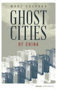 Ghost Cities of China The Story of Cities without People in the World's Most Populated Country