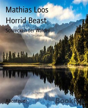 Horrid Beast Schrecken der W?lder【電子書籍】[ Mathias Loos ]