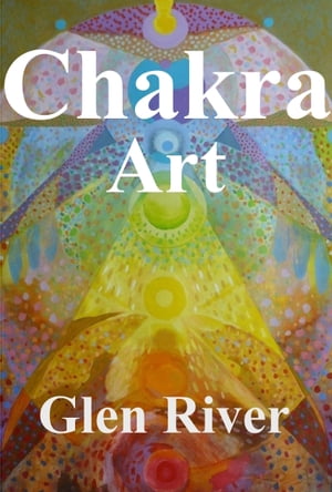 Chakra Art【電子書籍】[ Glen River ]