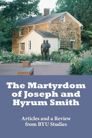 The Martyrdom of Joseph and Hyrum Smith【電子書籍】[ Various authors ]